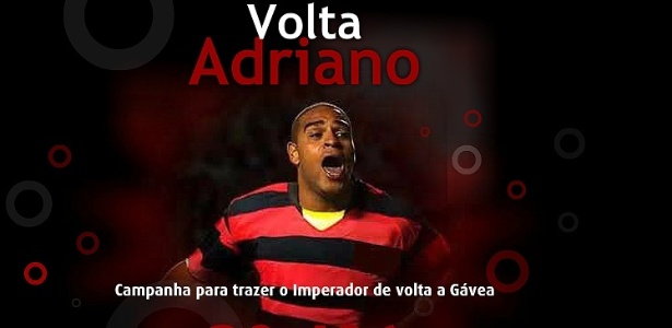 No início de fevereiro, torcedores criaram um site com a Campanha "Volta, Adriano" - Reprodução